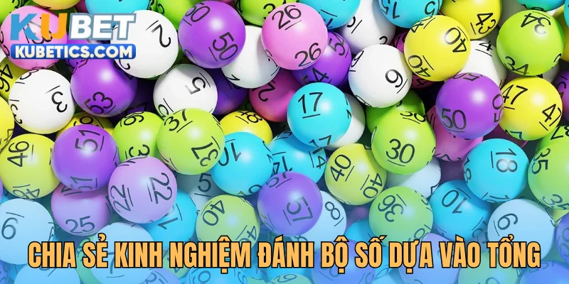 Chia sẻ kinh nghiệm đánh bộ số dựa vào tổng