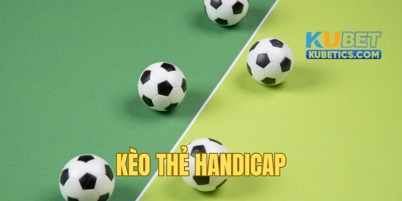 Cược kèo thẻ phạt bóng đá kiểu handicap