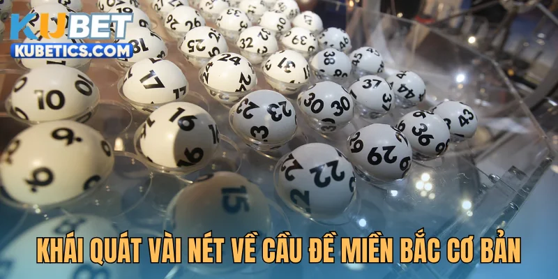 Khái quát vài nét về cầu đề miền Bắc hôm nay cơ bản