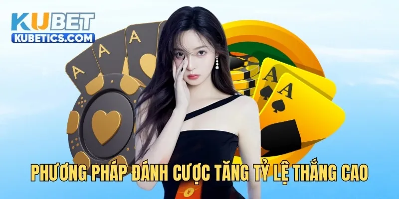 Phương pháp đánh cược tăng tỷ lệ thắng cao