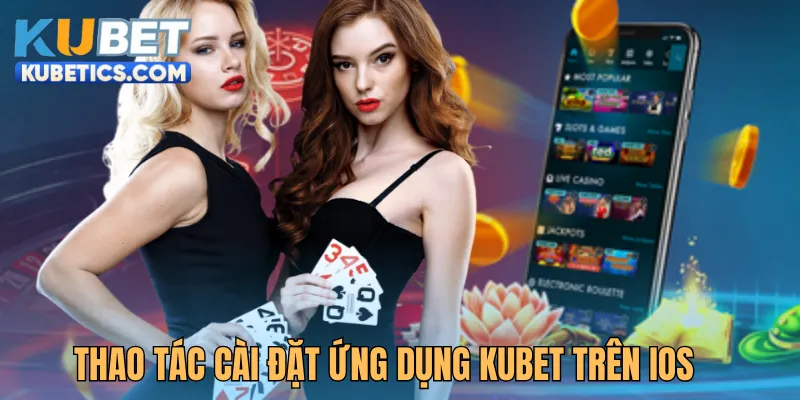 Thao tác cài đặt ứng dụng Kubet trên iOS